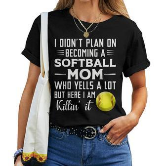 I Didn't Plan On Becoming A Softball Mom Women T-shirt - Monsterry