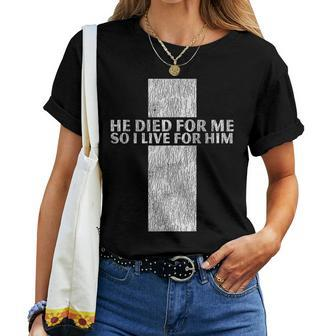 He Died For Me So I Live For Him Jesus Cross Christian Bible Women T-shirt - Monsterry DE
