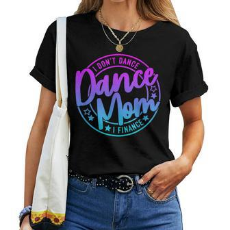 I Don't Dance I Finance Mom Killin This Dance Mom Thing Women T-shirt - Seseable