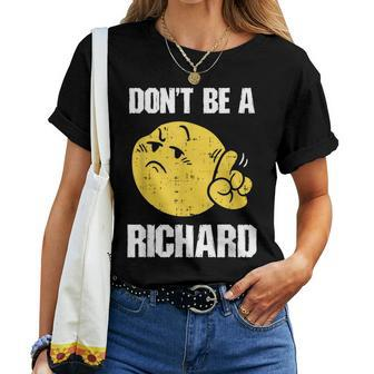 Don't Be A Richard Sarcastic Saying Joke Witty Meme Women T-shirt - Monsterry