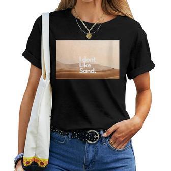 I Dont Like Sand Women T-shirt - Monsterry