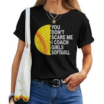 You Don't Scare Me I Coach Girls Softball Coach Girls Sport Women T-shirt - Thegiftio UK