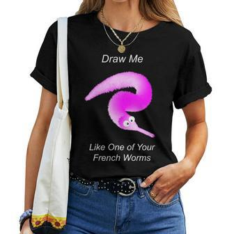 Draw Me Like One Of Your French Worms Worm On A String Meme Women T-shirt - Monsterry CA