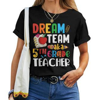 Dream Team Aka 5Th Grade Teacher Fifth Grade Teachers Women T-shirt - Monsterry AU