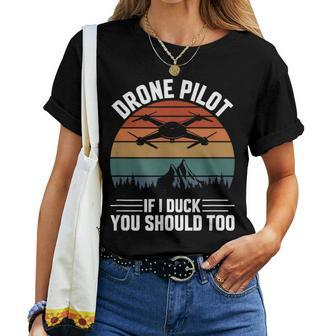 Drone Pilot If I Duck You Should Too Quadcopter Drone Pilot Women T-shirt - Monsterry