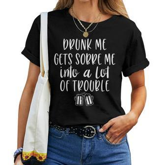 Drunk Me Gets Sober Me In A Lot Of Trouble Women T-shirt - Monsterry