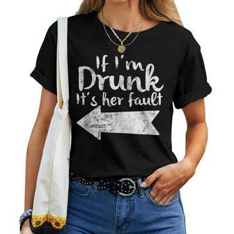 If Im Drunk Its Her Fault Matching Best Friend Drinking Women T-shirt - Monsterry
