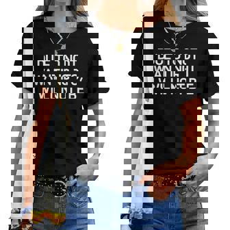 Due To Not Wanting To I Will Not Be Joke Sarcastic Women T-shirt | Mazezy