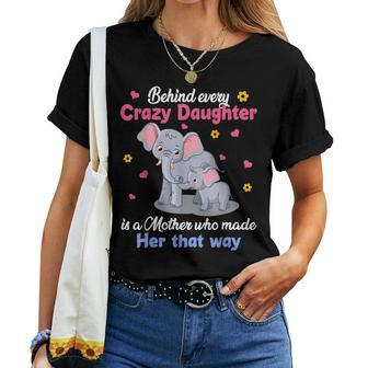 Elephant Behind Every Crazy Daughter Is A Mother Who Made Women T-shirt - Monsterry AU