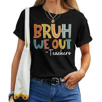End Of School Year Teacher Summer Bruh We Out Teachers Women T-shirt | Mazezy UK
