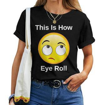 This Is How I Eye Roll Sarcastic Humor Emoticon Women T-shirt - Monsterry UK