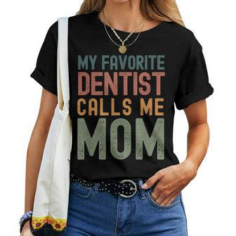 My Favorite Dentist Calls Me Mom Cute Text Women T-shirt - Monsterry UK