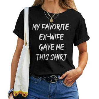 My Favorite Ex Wife Gave Me This Ex Husband Joke Women T-shirt - Monsterry DE