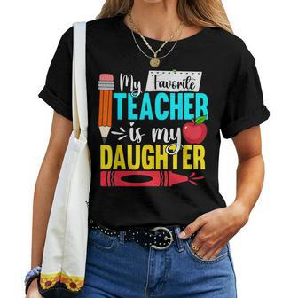 My Favorite Teacher Is My Daughter Teacher Appreciation Women T-shirt - Seseable