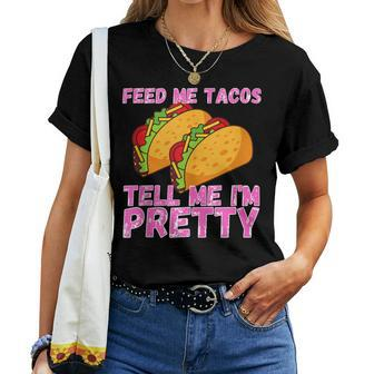 Feed Me Tacos And Tell Me I'm Pretty Taco Women T-shirt - Monsterry AU