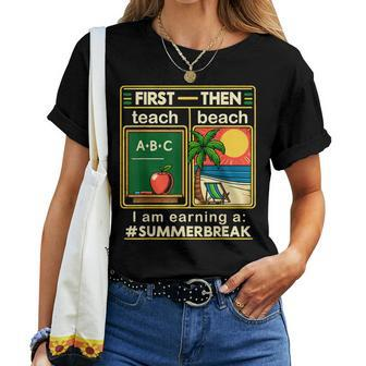 First Teach The Beach Teacher I Am Earning A Summer Break Women T-shirt - Thegiftio UK