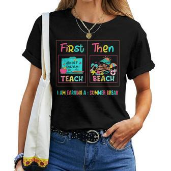 First Teach Then Beach I Am Earning A Summer Break Teacher Women T-shirt - Seseable