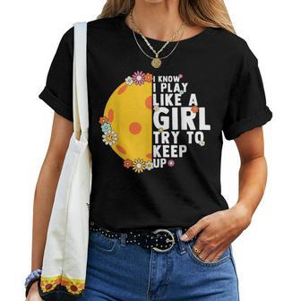 Floral I Know I Play Like A Girl Try To Keep Up Pickleball Women T-shirt - Monsterry