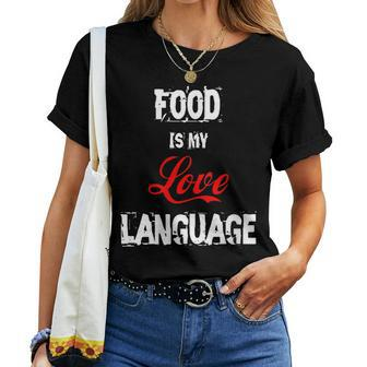 Food Is My Love Language Food Lover I Love All The Foods Women T-shirt - Monsterry