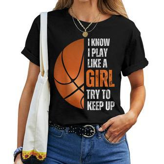 Basketball Girls I Know I Play Like A Girl Try To Keep Women T-shirt - Monsterry