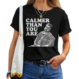 Calmer Than You Are For Men Women Women T-shirt - Monsterry