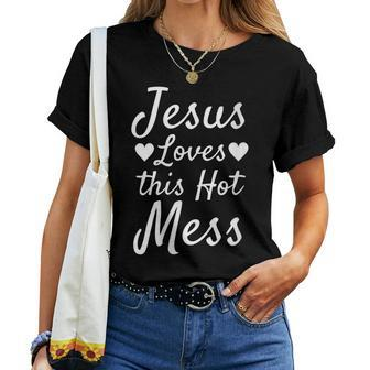 Christian Quote For Moms Jesus Loves This Hot Mess Women T-shirt - Monsterry