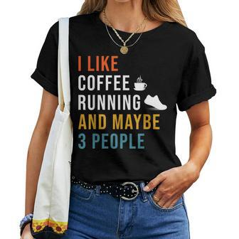 I Like Coffee Running & Maybe 3 People Runner Caffeine Women T-shirt - Monsterry UK
