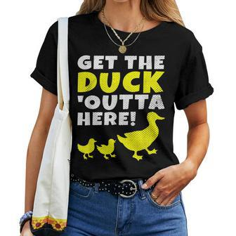 Get The Duck Outta Here Cute Animal Lover Women T-shirt - Monsterry