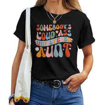 Groovy Auntie Somebody's Loud Ass Unfiltered Aunt Women T-shirt - Monsterry DE