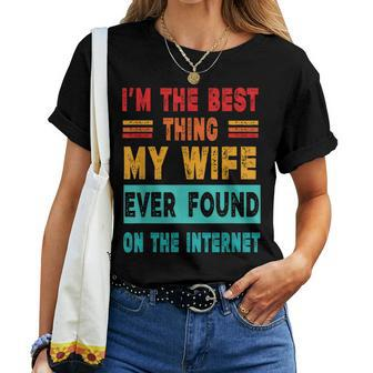 I'm The Best Thing My Wife Ever Found On Internet Women T-shirt - Monsterry UK