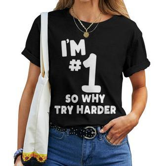 I'm Number One So Why Try Harder Sarcastic Comment Women T-shirt - Monsterry CA