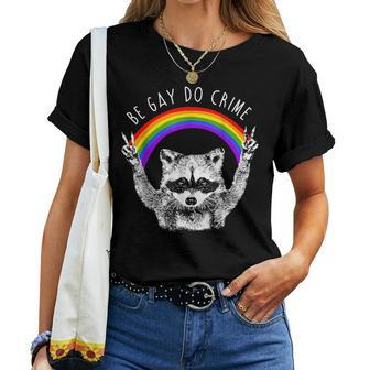Raccoon Be Gay Do Crime Rainbow Lgbtq Pride Gay Racoon Women T-shirt - Monsterry