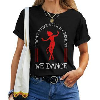 Sarcastic I Don't Fight With My Demons We Dance Women T-shirt - Monsterry DE