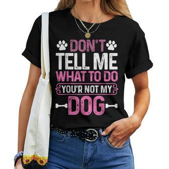 Sarcastic Don't Tell Me What To Do You're Not My Dog Women T-shirt - Thegiftio UK