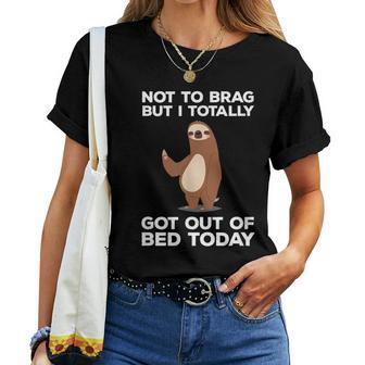 Sloth Totally Got Out Of Bed Today Women T-shirt - Monsterry AU