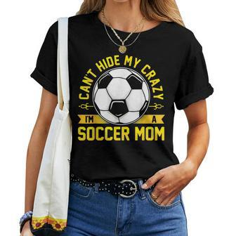 Soccer Quote I Can't Hide My Crazy I'm A Soccer Mom Women T-shirt - Monsterry