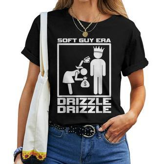 Soft Guy Era Drizzle Drizzle Soft Girl Era Parody Women T-shirt - Monsterry