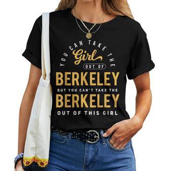 You Can Take The Girl Out Of Berkeley Cali Roots Hometown Women T-shirt - Monsterry DE