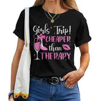 Girls Trip Cheaper Than A Therapy Weekend Wine Party Women T-shirt - Seseable