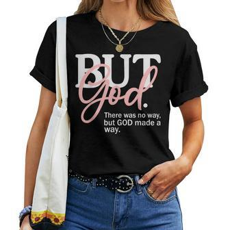 But God There Was No Way But God Made A Way Christian Women T-shirt - Monsterry