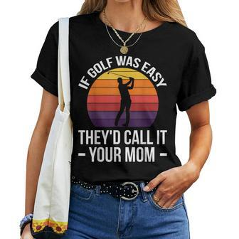 If Golf Was Easy They'd Call It Your Mom Sport Mother Adult Women T-shirt | Mazezy DE