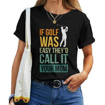 If Golf Was Easy They'd Call It Your Mom Sport Mother Adult Women T-shirt - Thegiftio UK