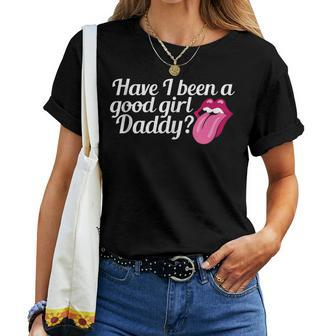 Have I Been A Good Girl Daddy Naughty Kinky Bdsm Sub Kink Women T-shirt - Monsterry