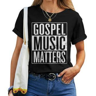 Gospel Music Matters Christian Gospel Musician Women T-shirt - Monsterry