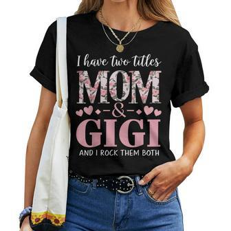 Grandma I Have Two Titles Mom And Gigi Women T-shirt | Mazezy