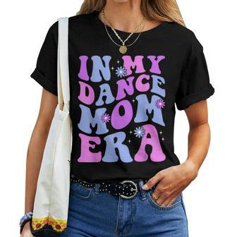 Groovy Dance Lover In My Dance Mom Era Girl Women Women T-shirt - Seseable