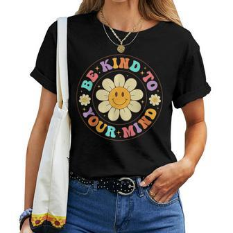 Groovy Be Kind To Your Mind Mental Health Matters Awarness Women T-shirt - Thegiftio UK