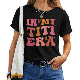 Groovy Retro In My Titi Era Best Aunt Ever Auntie Women T-shirt - Monsterry AU