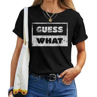 Guess What Man Woman Women T-shirt - Monsterry UK