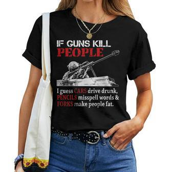 If Guns Kill People I Guess Cars Drive Drunk On Back Women T-shirt | Mazezy